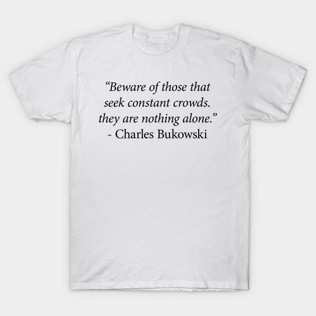 Charles Bukowski Quote T-Shirt by n23tees